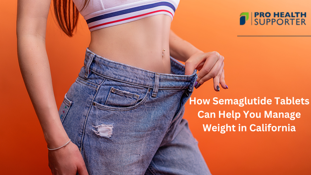 How Semaglutide Tablets Can Help You Manage Weight in California