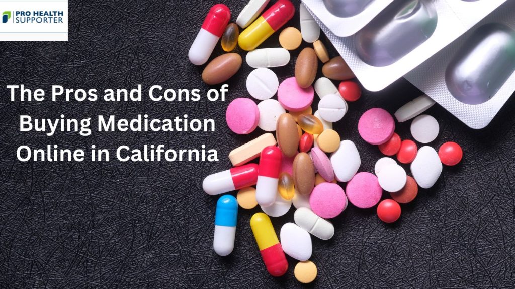 The Pros and Cons of Buying Medication Online in California