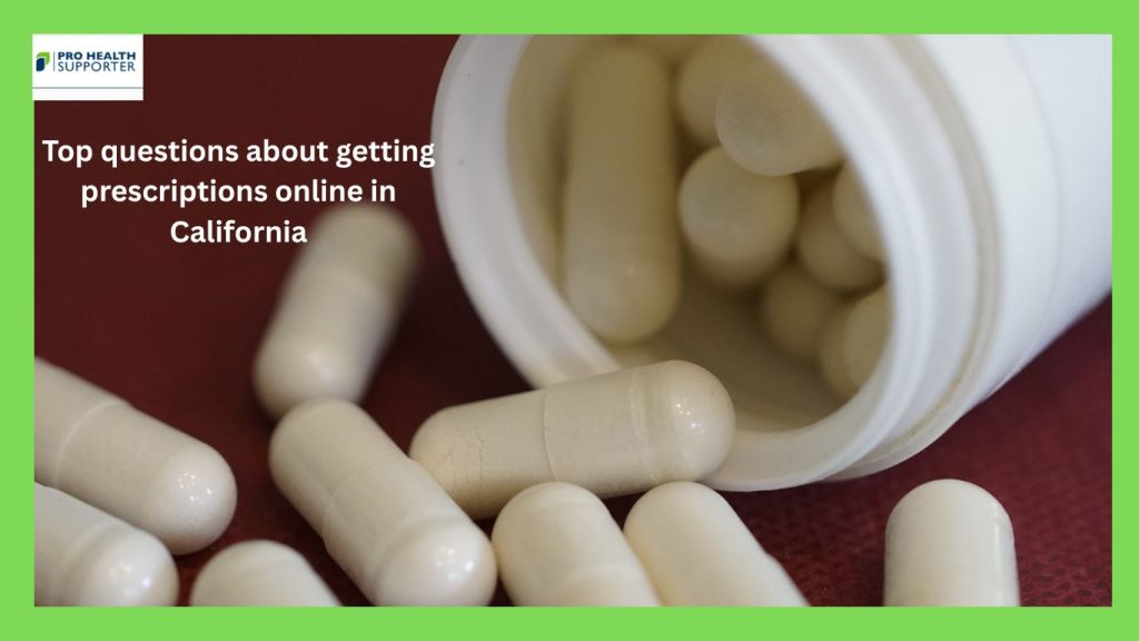 Top questions about getting prescriptions online in California