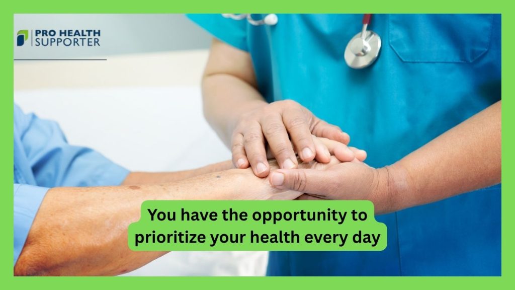 You have the opportunity to prioritize your health every day